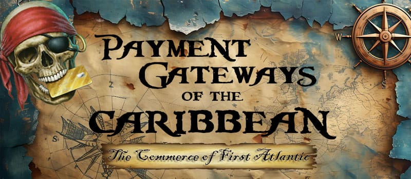 Payment Gateways of the Caribbean- FAC